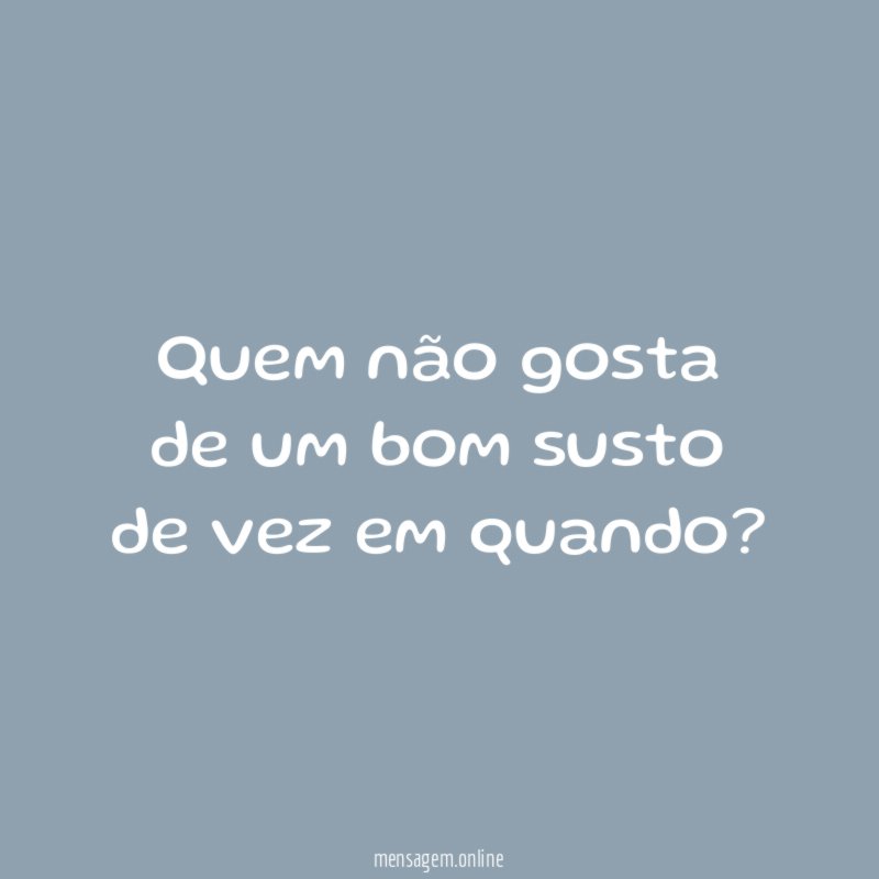 Quem não gosta de um bom susto de vez em quando