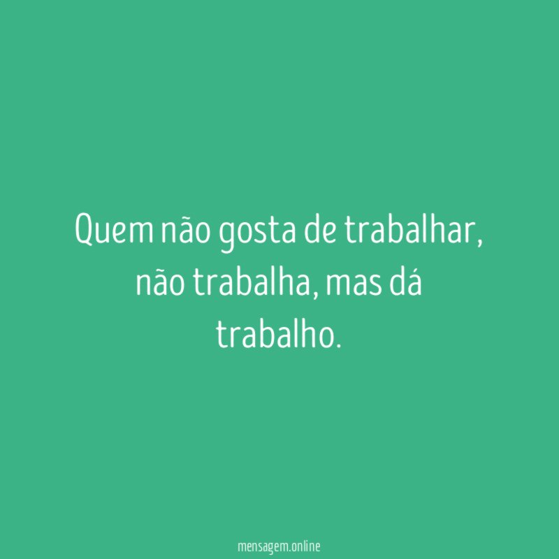 Quem não gosta de trabalhar