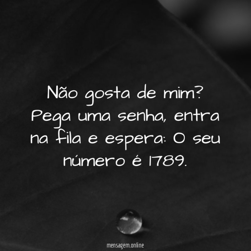 Não gosta de mim