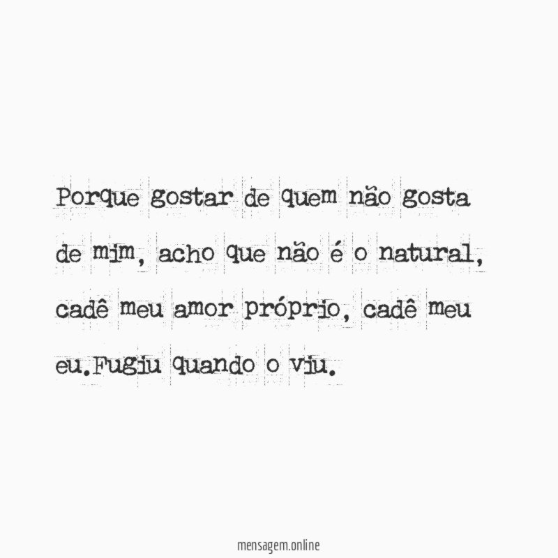 Porque gostar de quem não gosta de mim