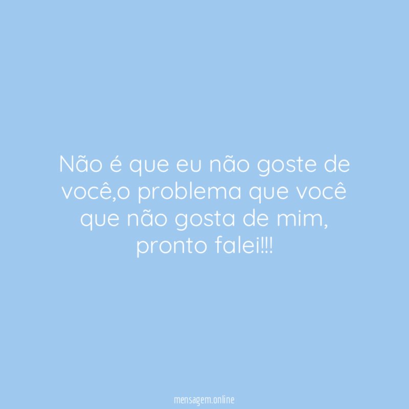 Não é que eu não goste de você