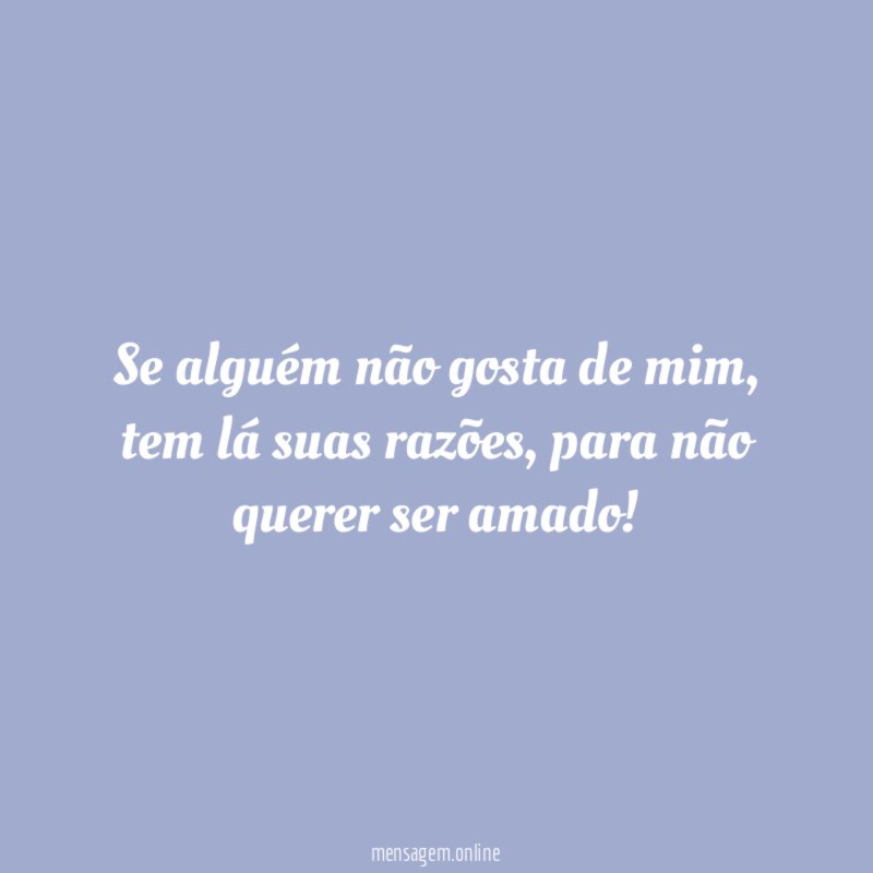 Se alguém não gosta de mim
