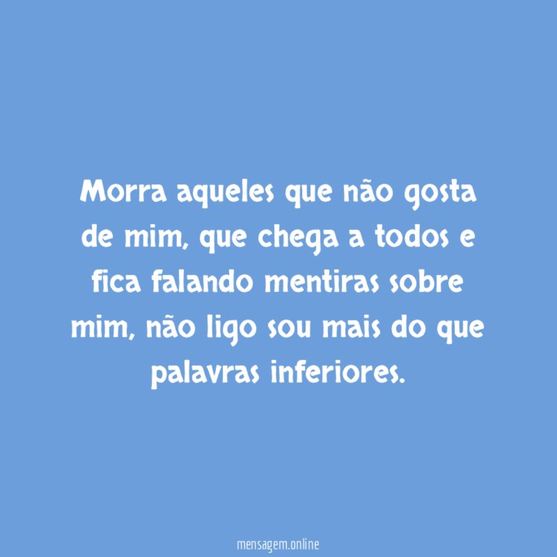 Morra aqueles que não gosta de mim