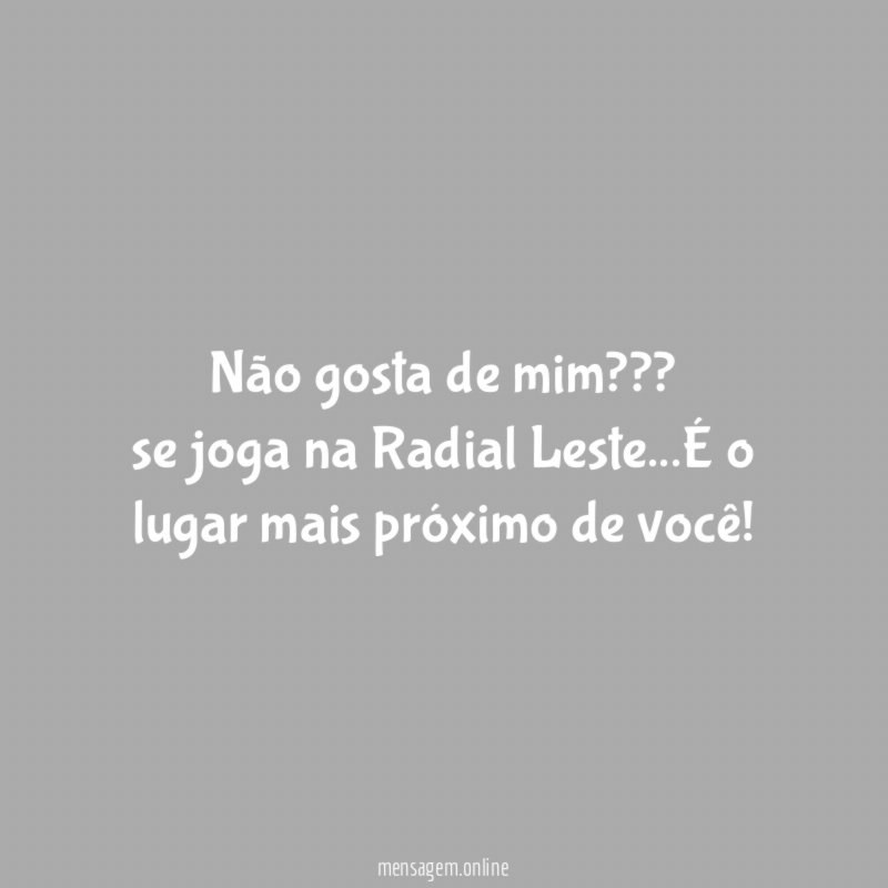 Não gosta de mim