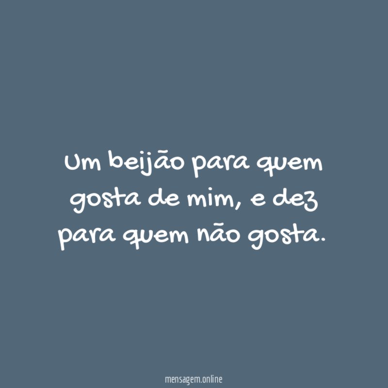 Um beijão para quem gosta de mim