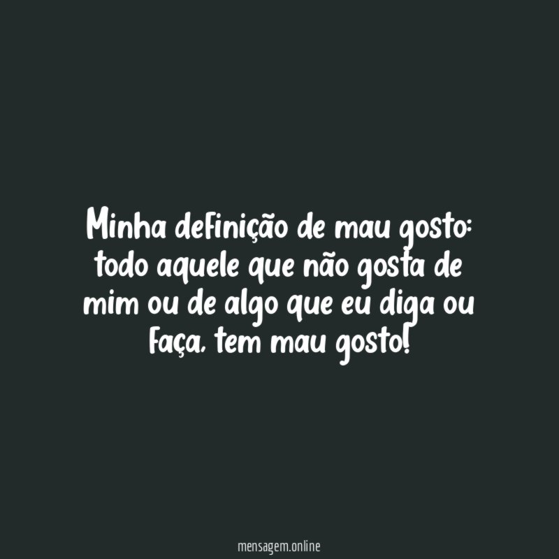 Minha definição de mau gosto