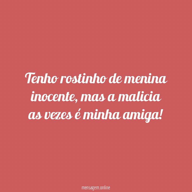 Tenho rostinho de menina inocente