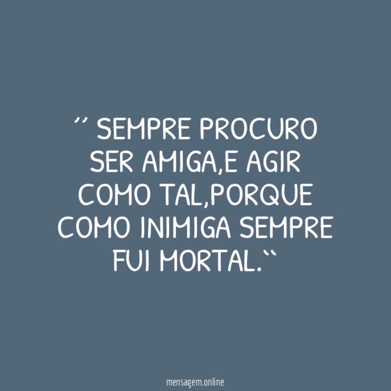 ´´ SEMPRE PROCURO SER AMIGA