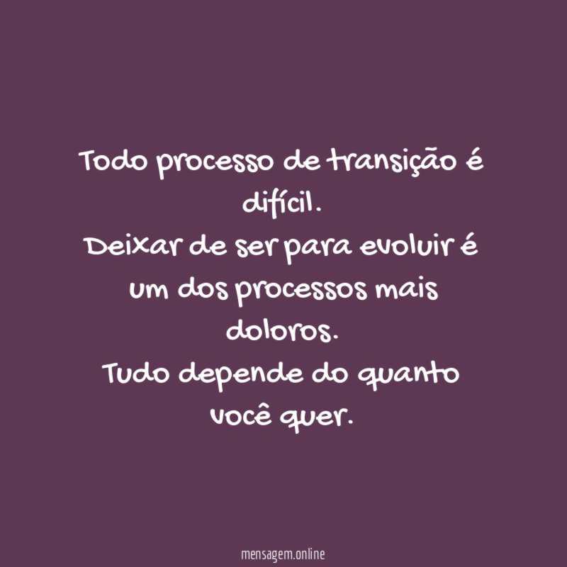 Todo processo de transição é difícil