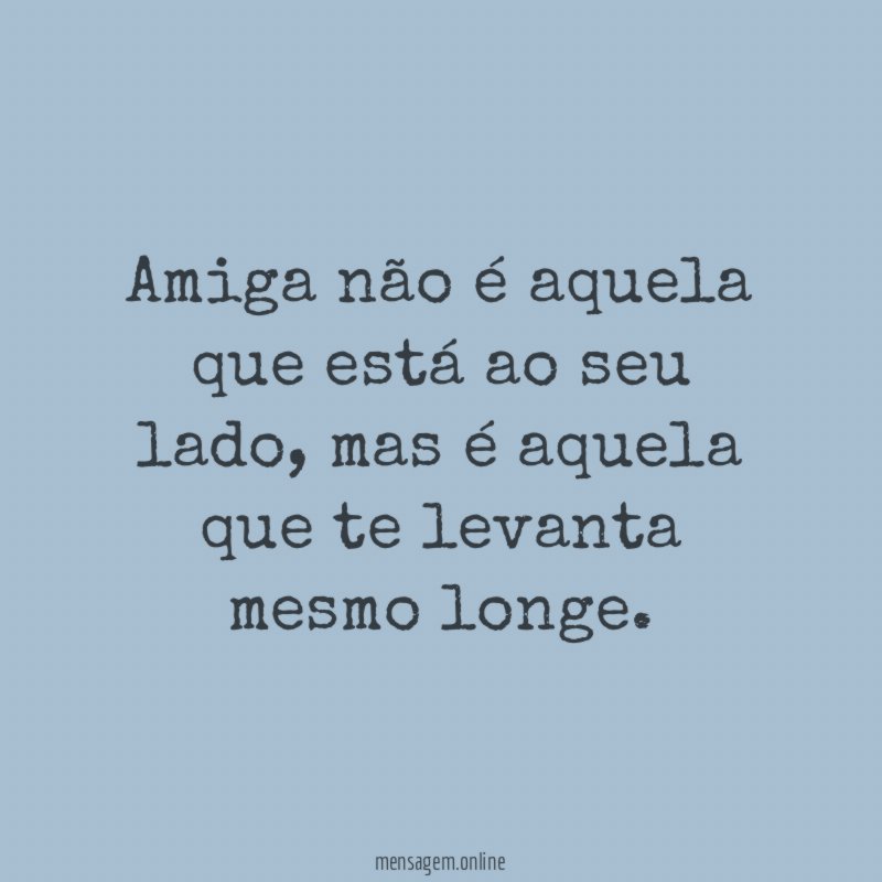 Amiga não é aquela que está ao seu lado