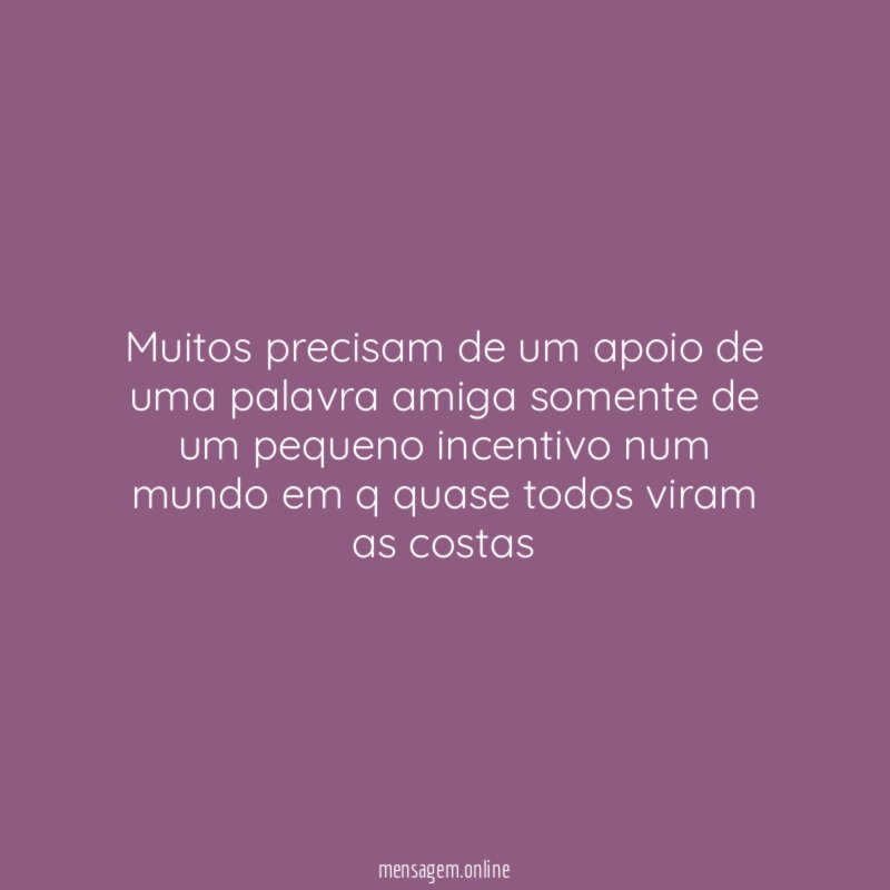 Muitos precisam de um apoio de uma palavra
