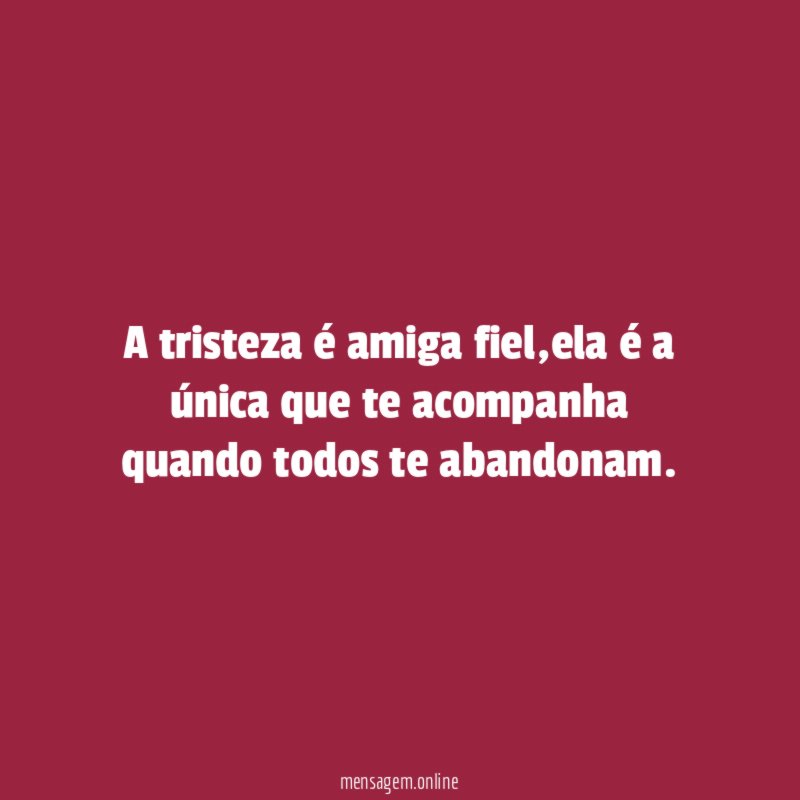 A tristeza é amiga fiel