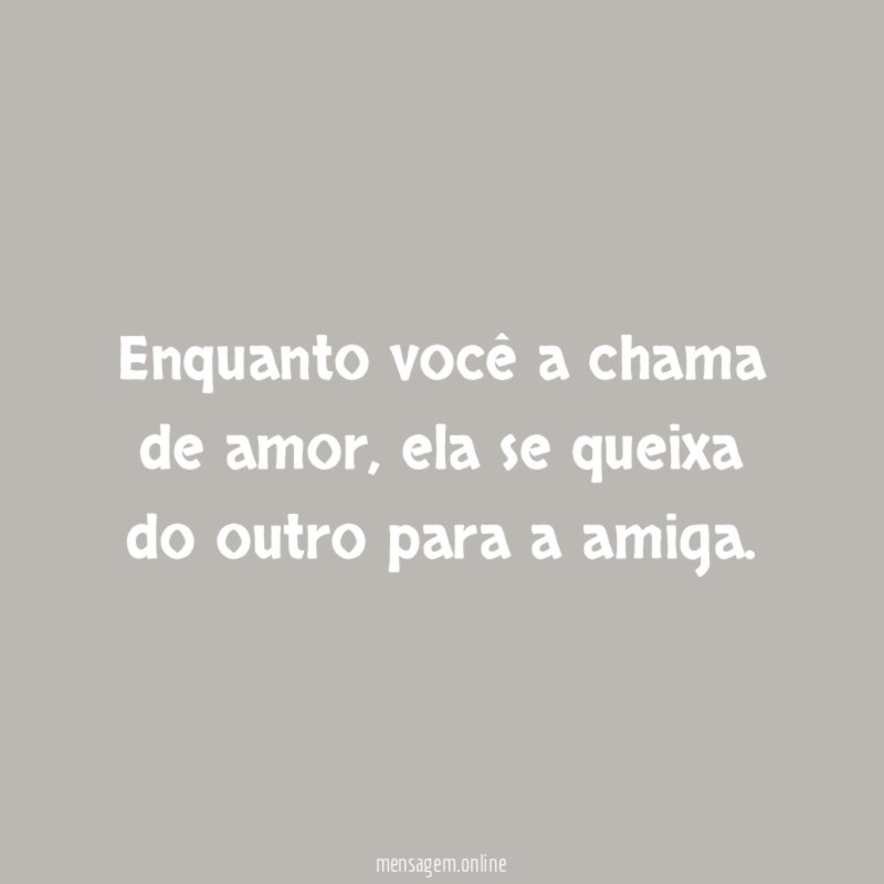 Enquanto você a chama de amor