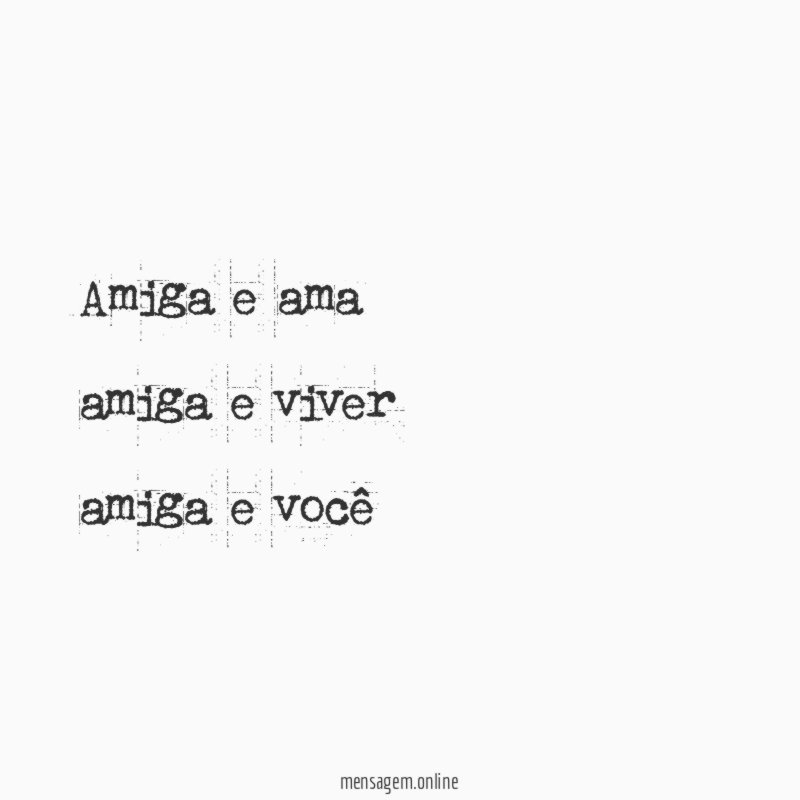 Amiga e ama amiga e viver amiga e você