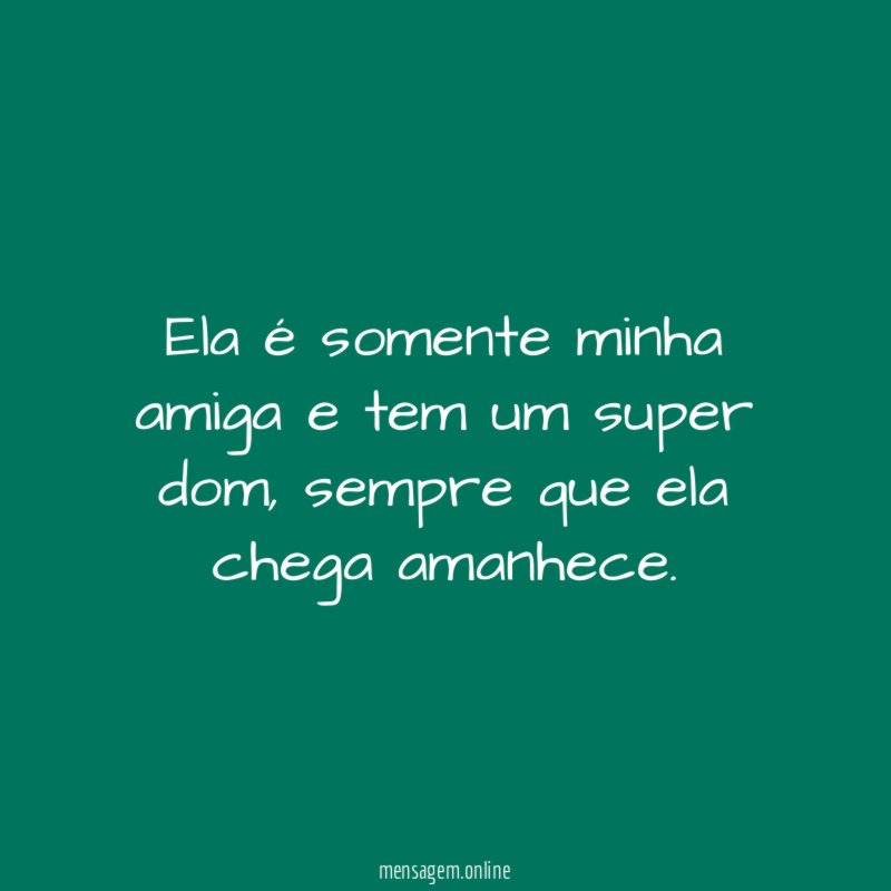 Ela é somente minha amiga e tem um super dom
