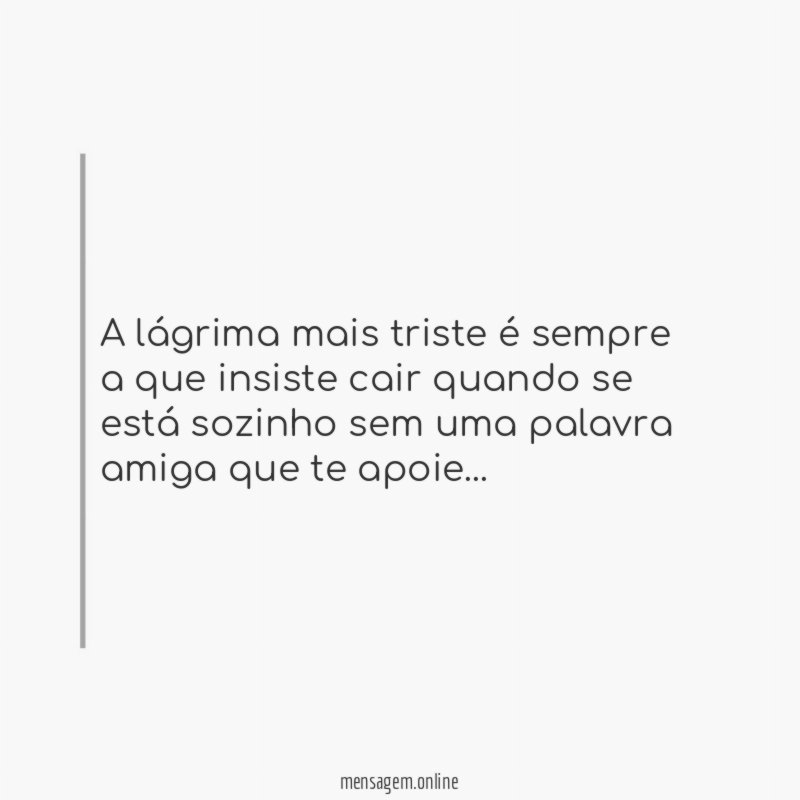 A lágrima mais triste é sempre a que