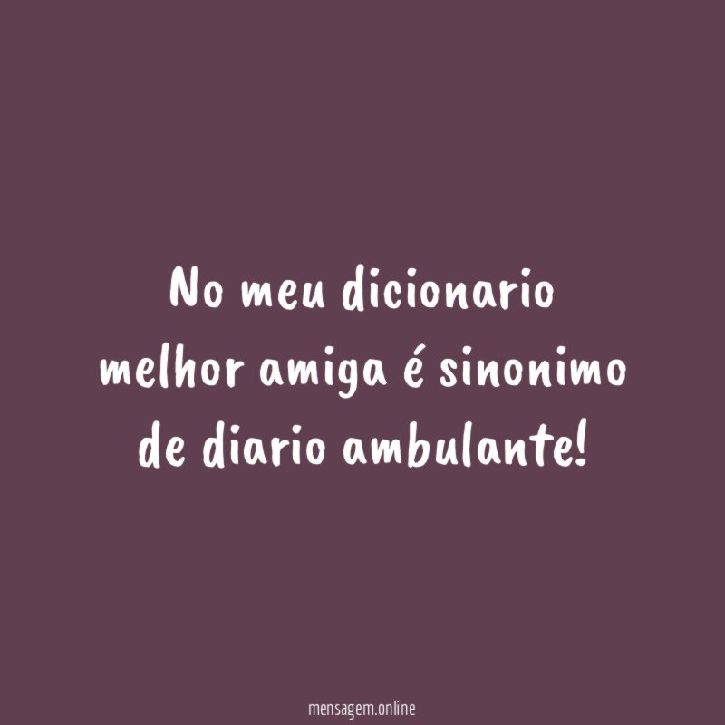 No meu dicionario melhor amiga é sinonimo de diario ambulante