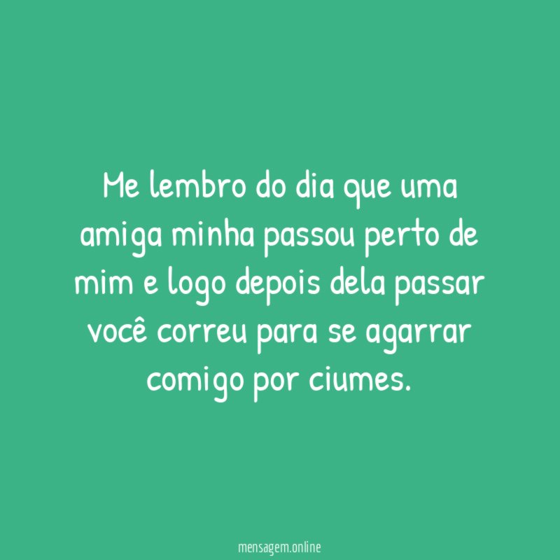 Me lembro do dia que uma amiga minha