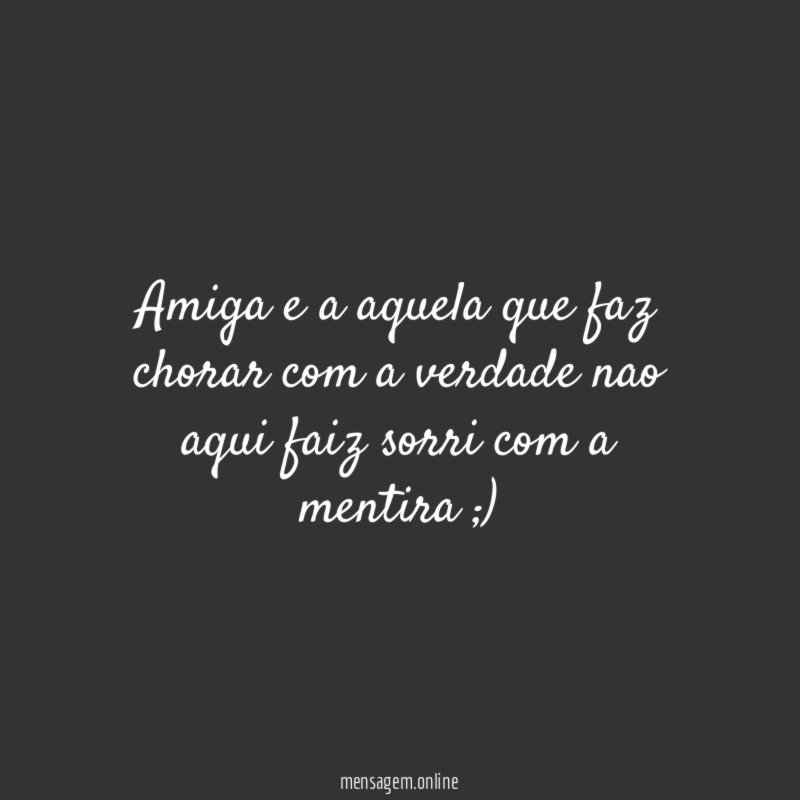 Amiga e a aquela que faz chorar com