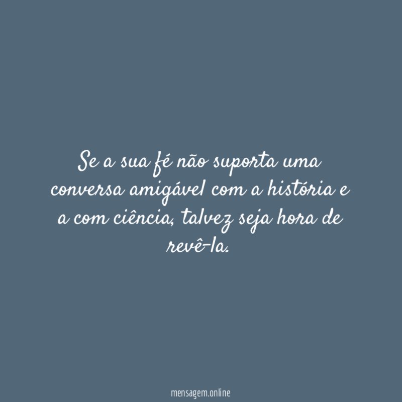 Se a sua fé não suporta uma conversa