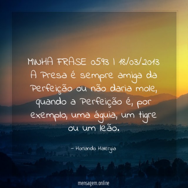 MINHA FRASE 0593 | 18/03/2013 A Presa é sempre