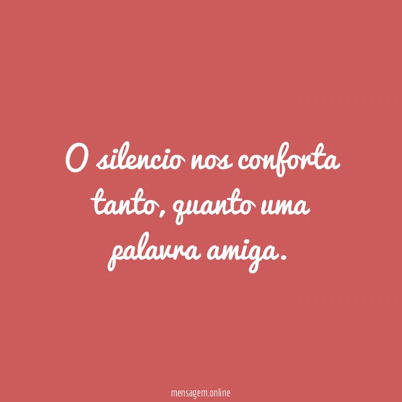 O silencio nos conforta tanto