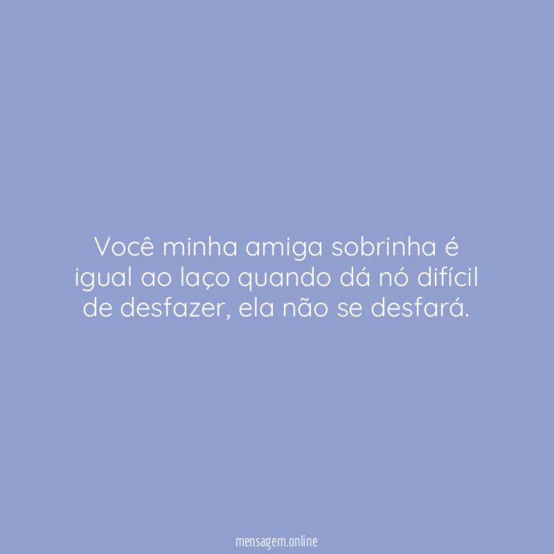 Você minha amiga sobrinha é igual ao laço
