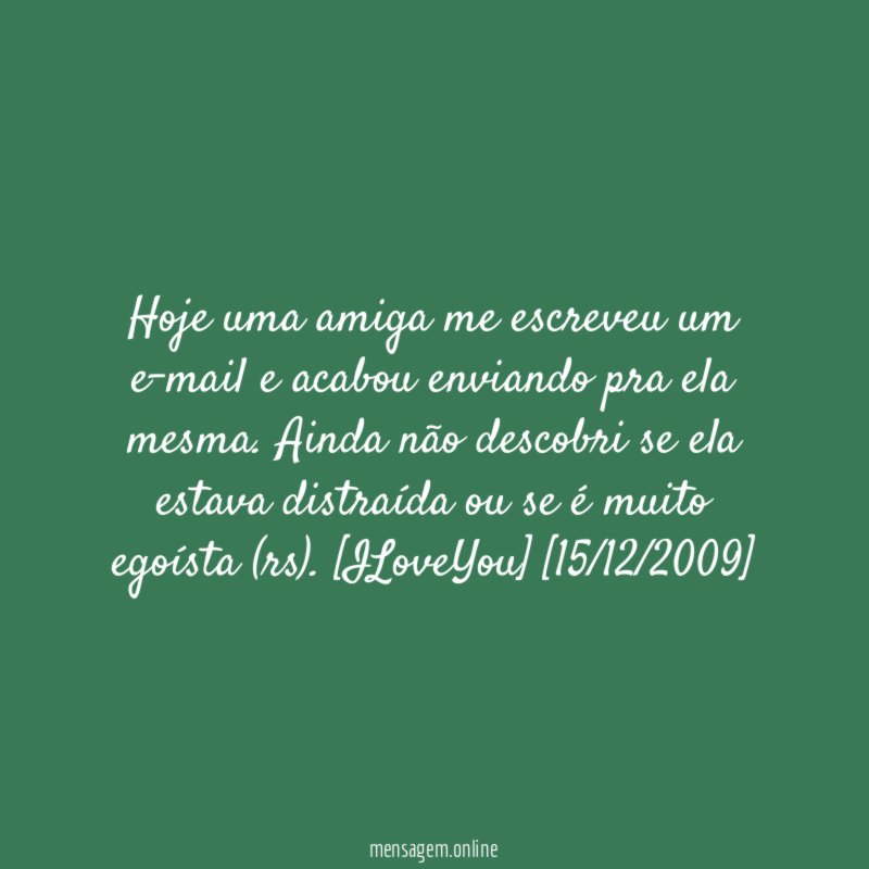 Hoje uma amiga me escreveu um e-mail