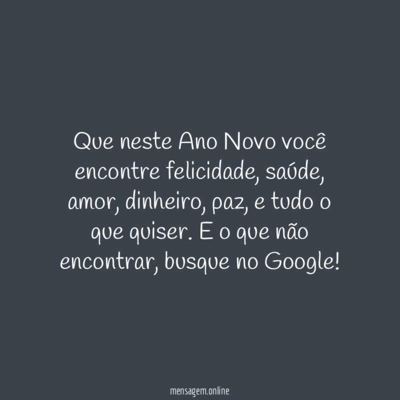 Que neste Ano Novo você encontre felicidade