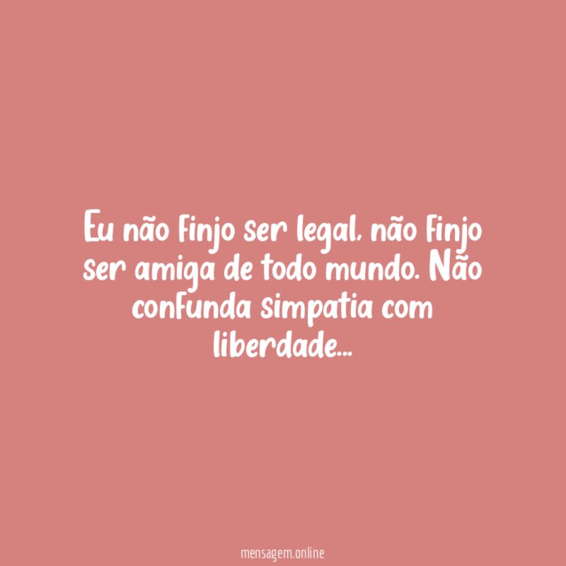 Eu não finjo ser legal