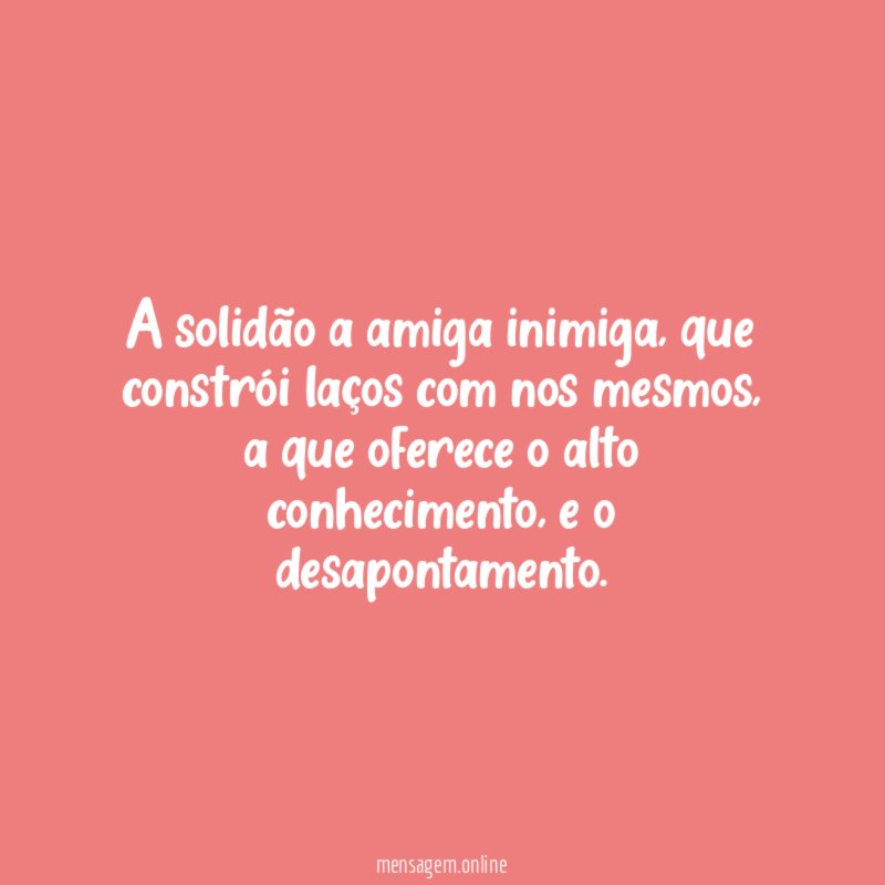 A solidão a amiga inimiga