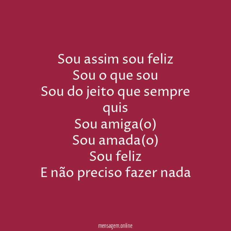 Sou assim sou feliz Sou o que sou Sou do
