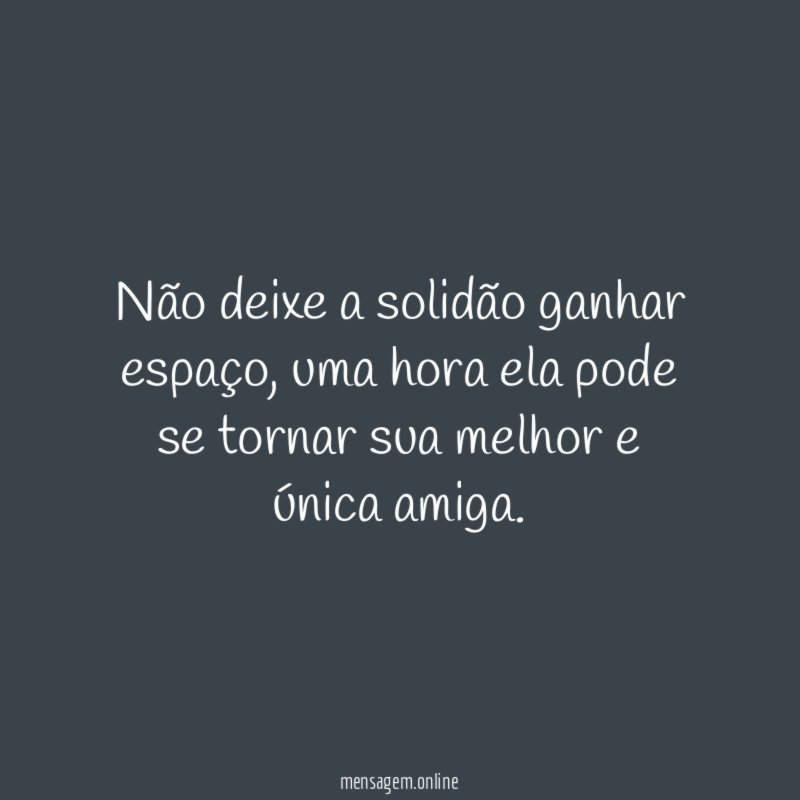 Não deixe a solidão ganhar espaço
