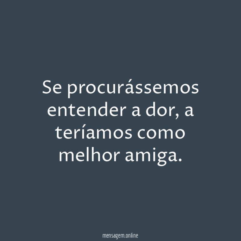 Se procurássemos entender a dor