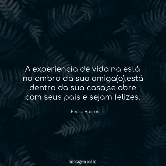 A experiencia de vida na está no ombro da sua amiga(o)