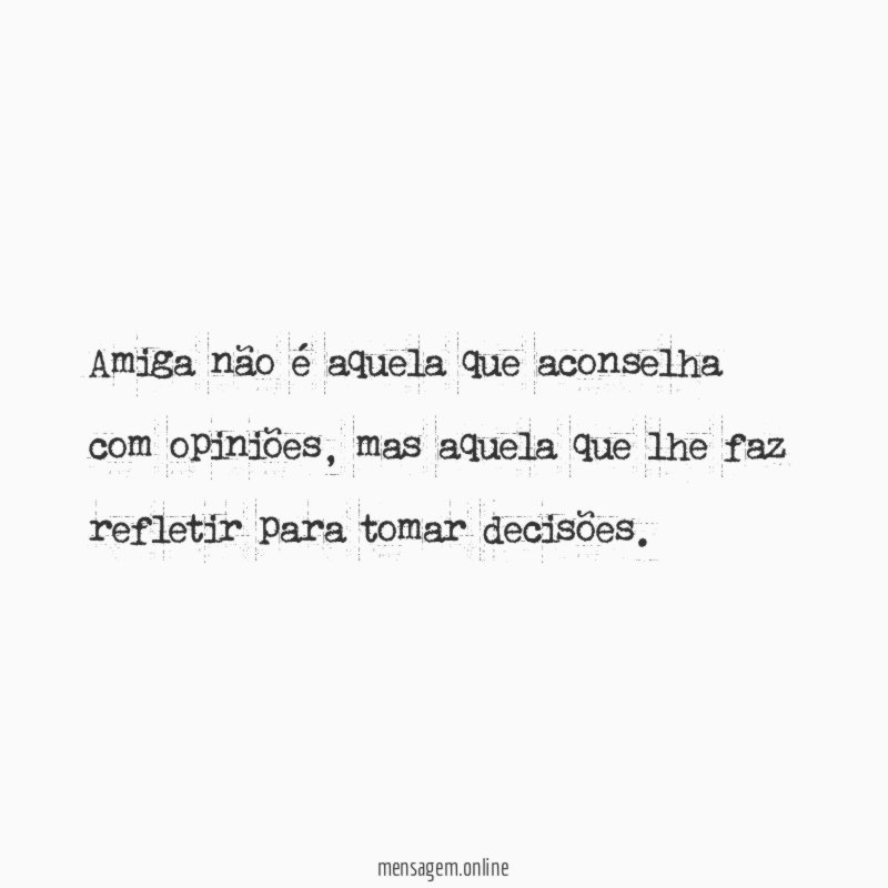 Amiga não é aquela que aconselha com opiniões
