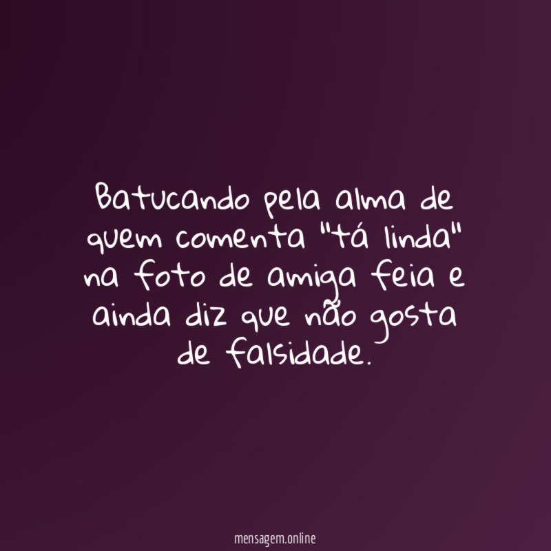Batucando pela alma de quem comenta "tá linda"