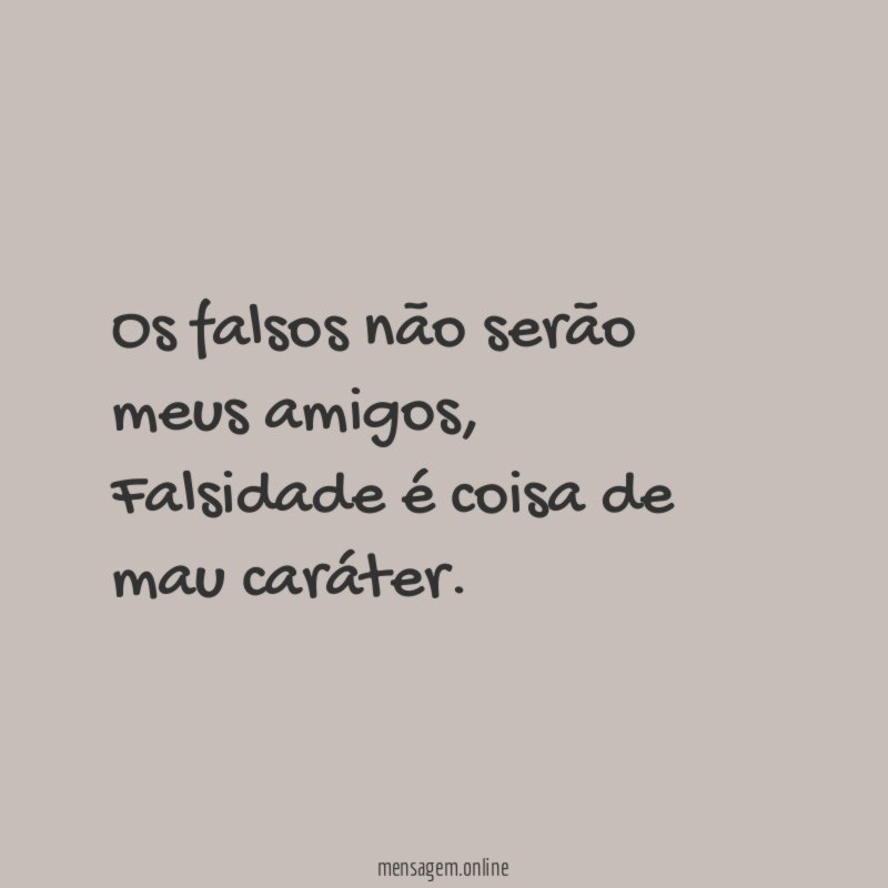 Os falsos não serão meus amigos