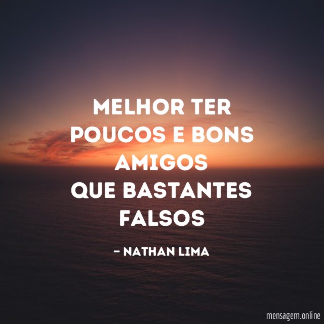 melhor ter poucos e bons amigos que bastantes falsos