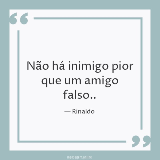 Não há inimigo pior que um amigo falso