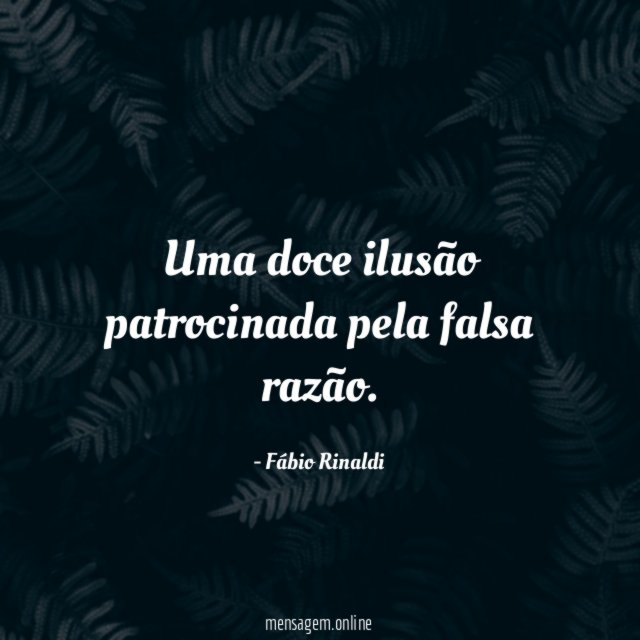 Uma doce ilusão patrocinada pela falsa razão