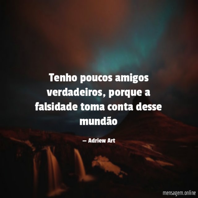 Tenho poucos amigos verdadeiros