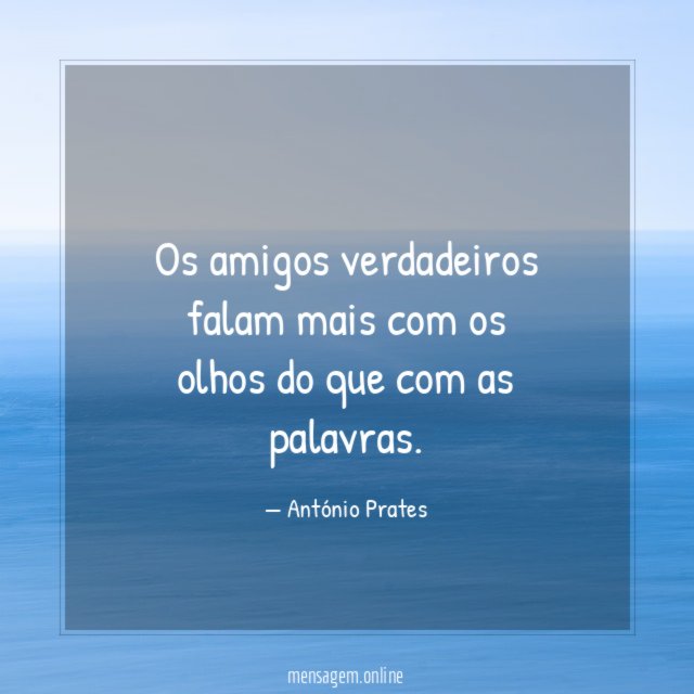 Os amigos verdadeiros falam mais com os olhos