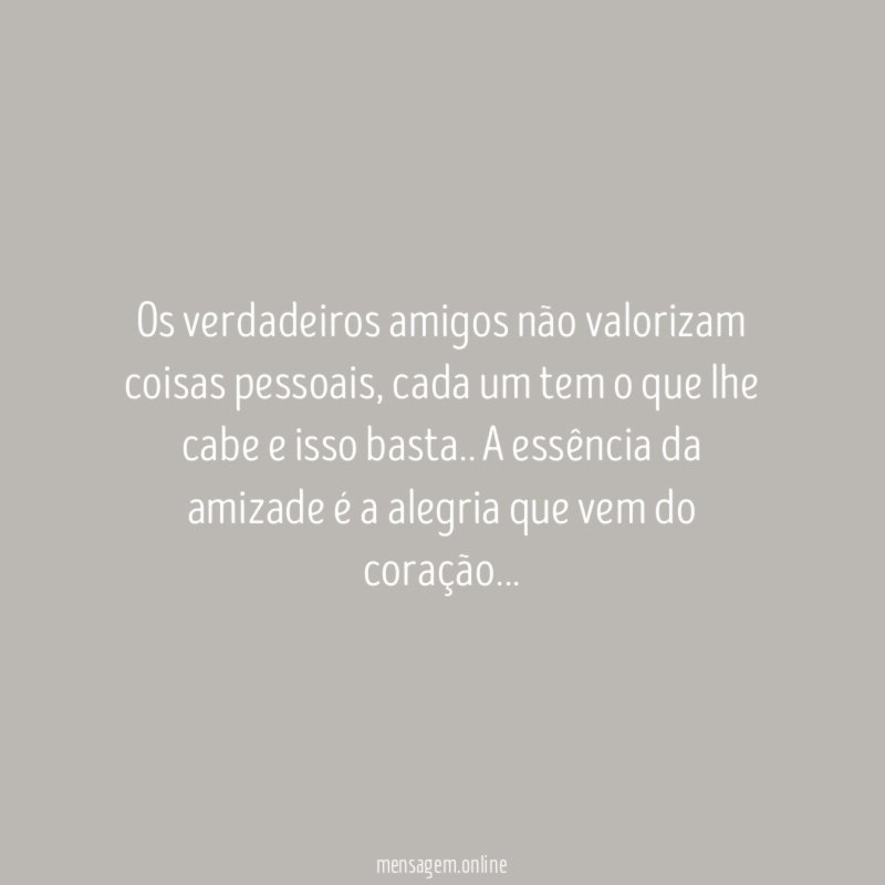 Os verdadeiros amigos não valorizam coisas pessoais
