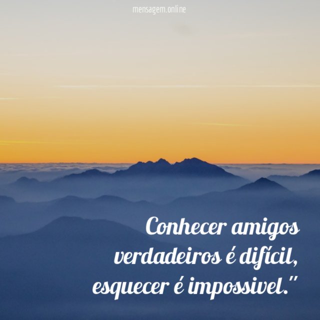 Conhecer amigos verdadeiros é difícil