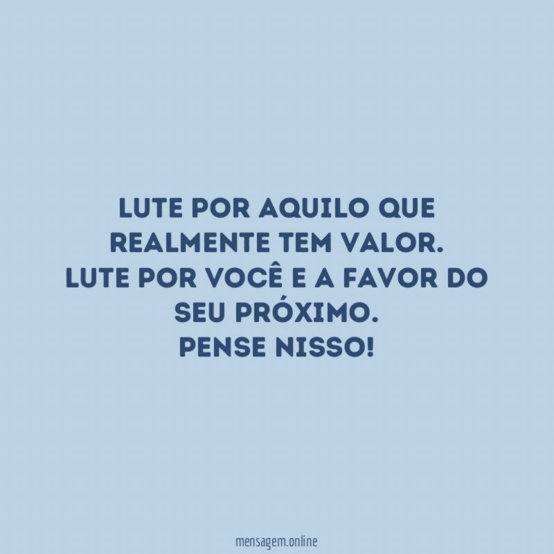 LUTE POR AQUILO QUE REALMENTE TEM VALOR