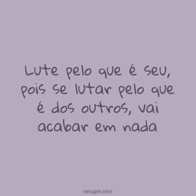 Lute pelo que é seu