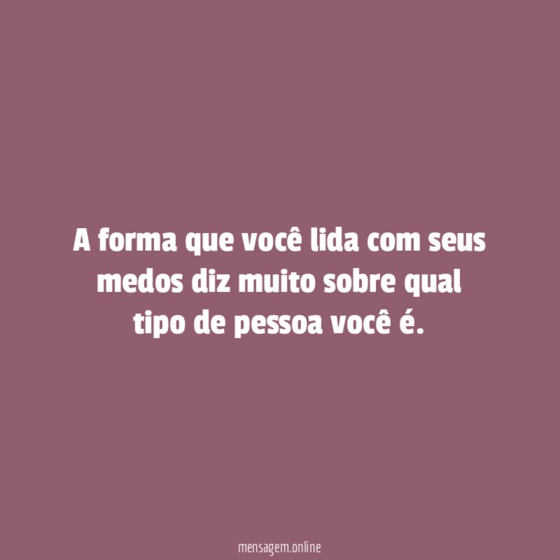 A forma que você lida com seus medos