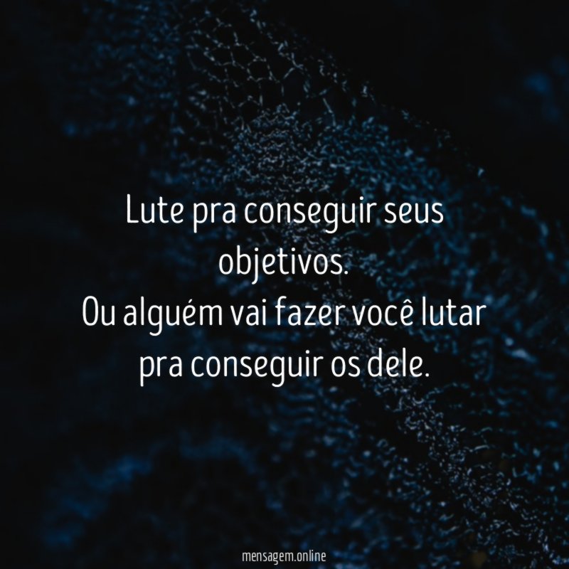 Lute pra conseguir seus objetivos