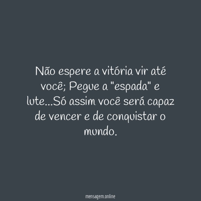 Não espere a vitória vir até você